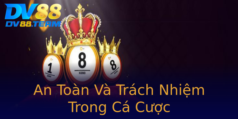 An Toàn Và Trách Nhiệm Trong Cá Cược