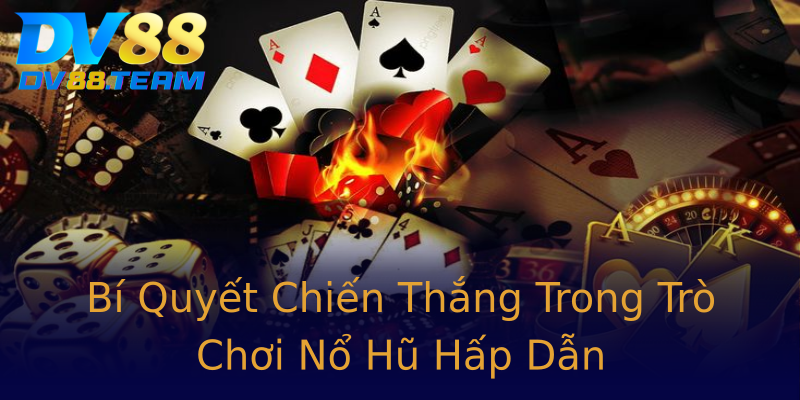 Bí Quyết Chiến Thắng Trong Trò Chơi Nổ Hũ Hấp Dẫn