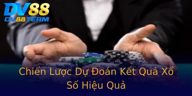 Chiến Lược Dự Đoán Kết Quả Xổ Số Hiệu Quả