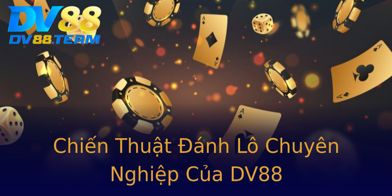 Chiến Thuật Đánh Lô Chuyên Nghiệp Của DV88