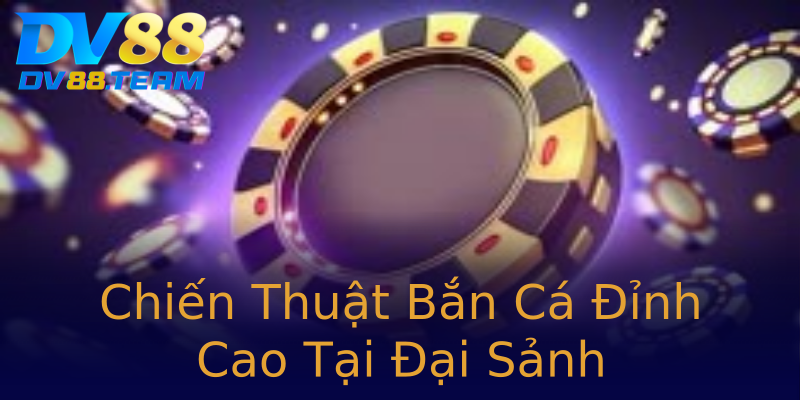 Chiến Thuật Bắn Cá Đỉnh Cao Tại Đại Sảnh