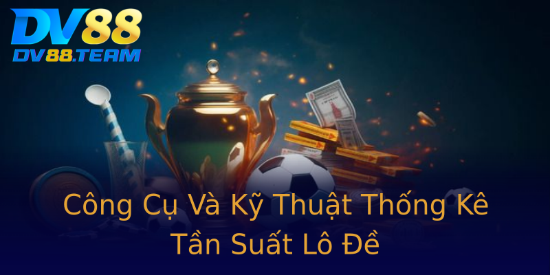 Công Cụ Và Kỹ Thuật Thống Kê Tần Suất Lô Đề