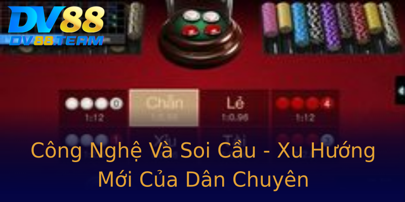 Công Nghệ Và Soi Cầu - Xu Hướng Mới Của Dân Chuyên
