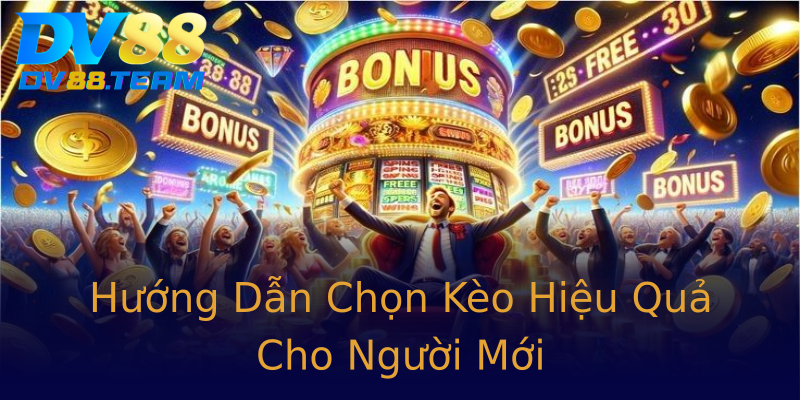 Hướng Dẫn Chọn Kèo Hiệu Quả Cho Người Mới