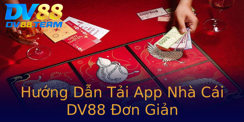 Hướng Dẫn Tải App Nhà Cái DV88 Đơn Giản