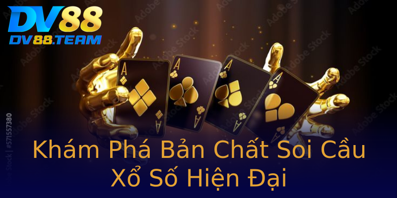 Khám Phá Bản Chất Soi Cầu Xổ Số Hiện Đại
