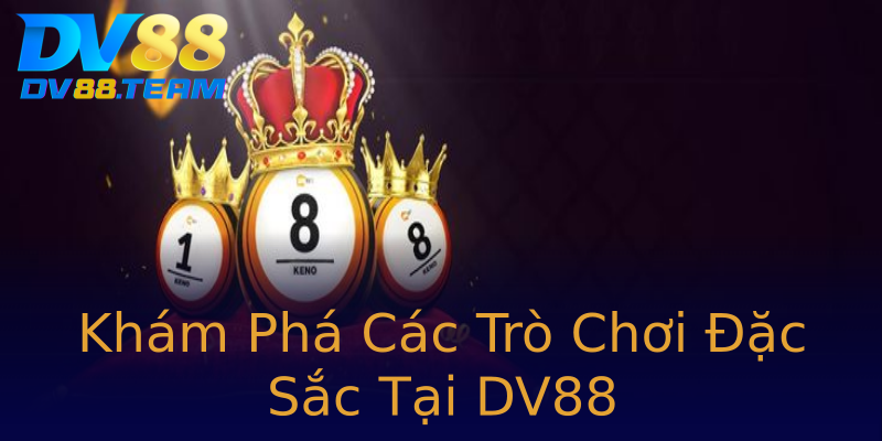 Khám Phá Các Trò Chơi Đặc Sắc Tại DV88