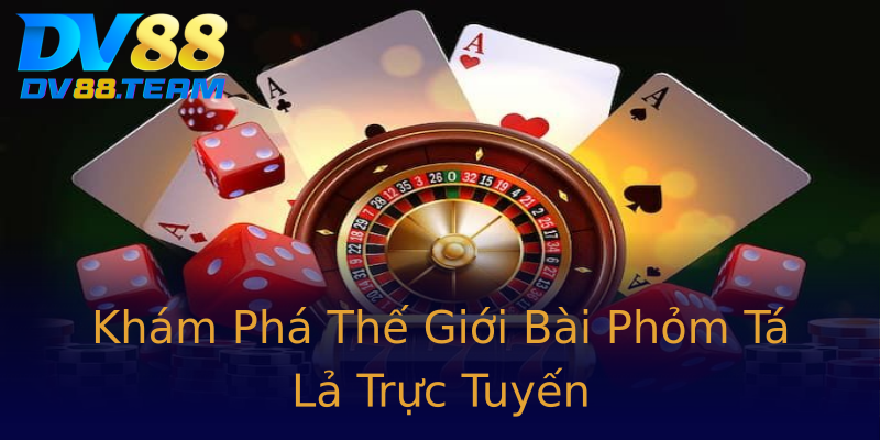 Khám Phá Thế Giới Bài Phỏm Tá Lả Trực Tuyến