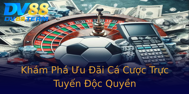 Khám Phá Ưu Đãi Cá Cược Trực Tuyến Độc Quyền