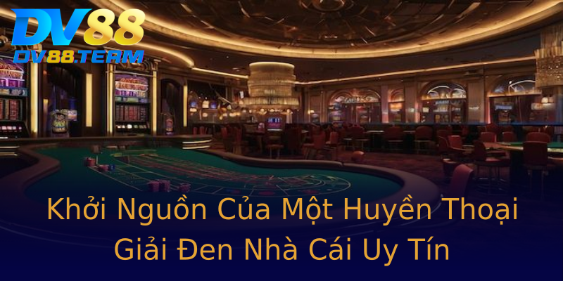 Khởi Nguồn Của Một Huyền Thoại Giải Đen Nhà Cái Uy Tín