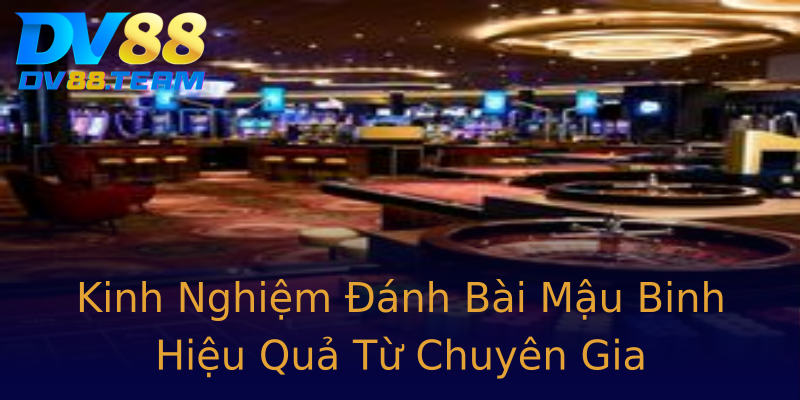 Kinh Nghiệm Đánh Bài Mậu Binh Hiệu Quả Từ Chuyên Gia