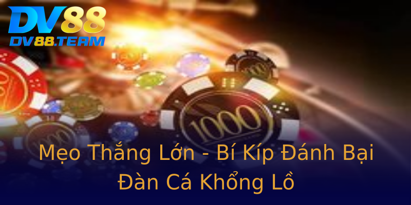 Mẹo Thắng Lớn - Bí Kíp Đánh Bại Đàn Cá Khổng Lồ