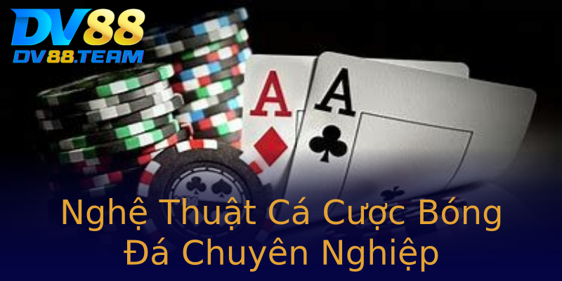 Nghệ Thuật Cá Cược Bóng Đá Chuyên Nghiệp