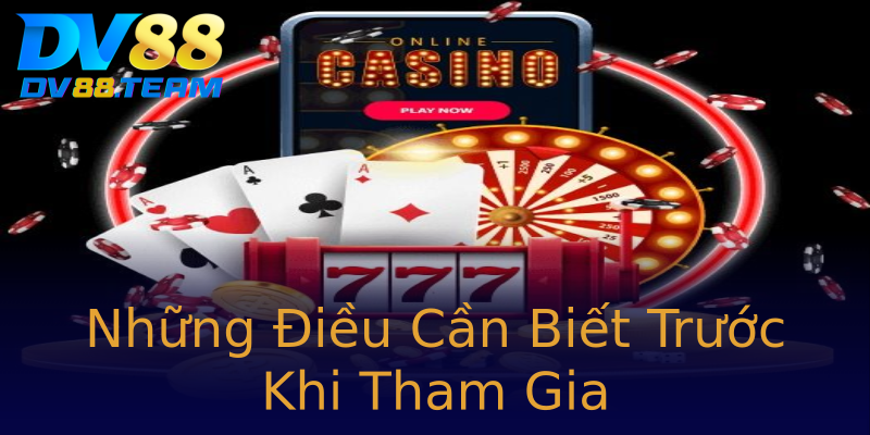 Những Điều Cần Biết Trước Khi Tham Gia