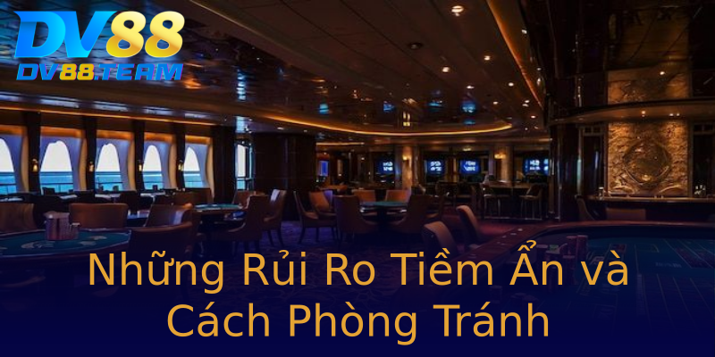 Những Rủi Ro Tiềm Ẩn và Cách Phòng Tránh