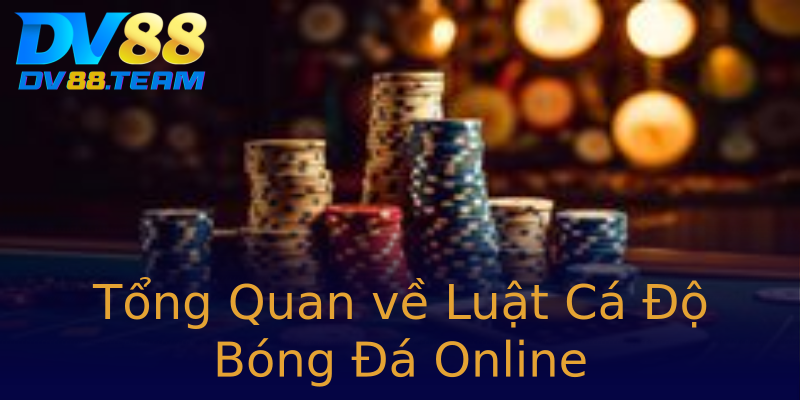 Tổng Quan về Luật Cá Độ Bóng Đá Online