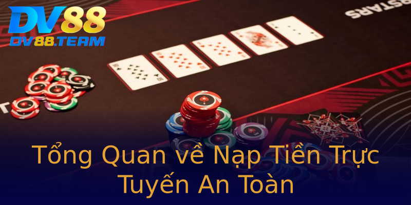 Tổng Quan về Nạp Tiền Trực Tuyến An Toàn