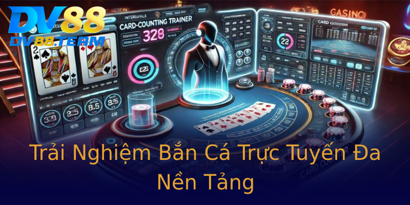 Trải Nghiệm Bắn Cá Trực Tuyến Đa Nền Tảng