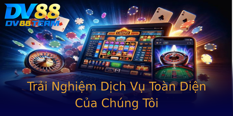 Trải Nghiệm Dịch Vụ Toàn Diện Của Chúng Tôi