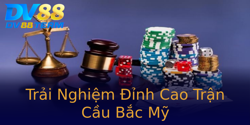 Trải Nghiệm Đỉnh Cao Trận Cầu Bắc Mỹ